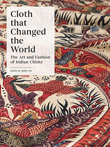 Cloth That Changed the World: The Art and Fashion of Indian Chintz von Yale University Press
